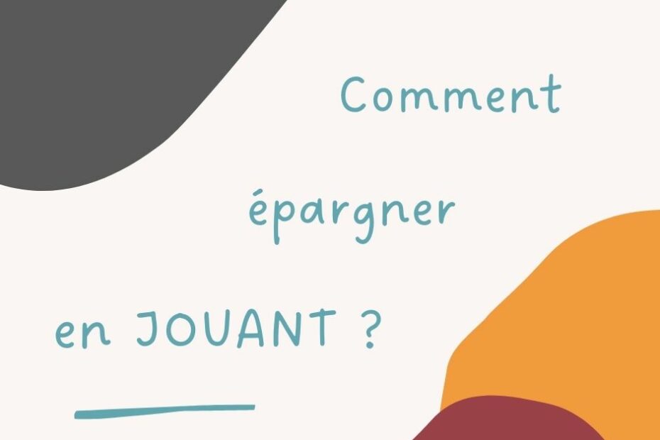 Comment épargner en jouant ?